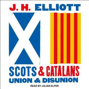 Scots and Catalans: Union and Disunion by J. H. Elliott