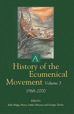 A History of the Ecumenical Movement: Vol III: 1968-2000 by John Briggs