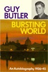 Bursting World: An Autobiography: 1936-45 by Guy Butler