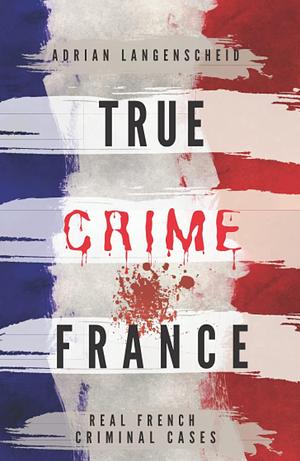 True Crime France by Adrian Langenscheid
