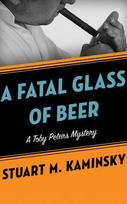 A Fatal Glass of Beer by Stuart M. Kaminsky