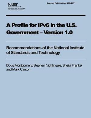 A Profile for IPv6 in the U.S. Government - Version 1.0 by Sheila Frankel, Mark Carson, Stephen Nightingale