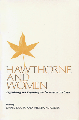 Hawthorne and Women: Engendering and Expanding the Hawthorne Tradition by 