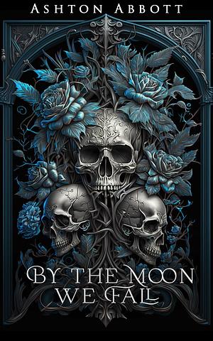 By the Moon We Fall by Ashton Abbott, Ashton Abbott