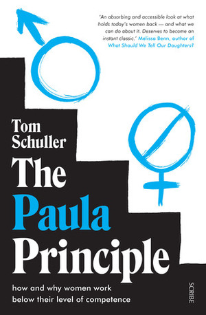 The Paula Principle: how and why women work below their level of competence by Tom Erskine Schuller