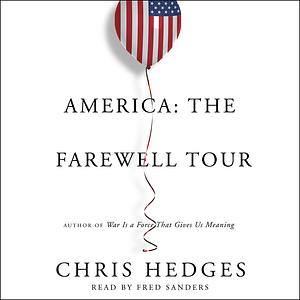 America: The Farewell Tour by Chris Hedges