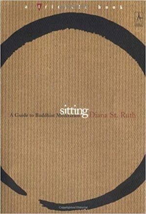 Sitting: A Guide to Buddhist Meditation by Diana St. Ruth