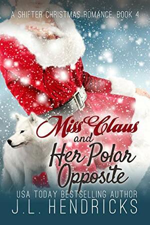 Miss Claus and Her Polar Opposite by J.L. Hendricks
