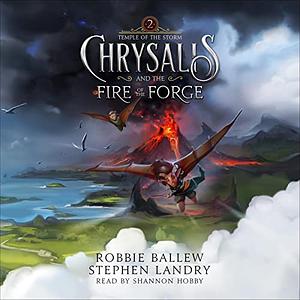 Chrysalis and the Fire of the Forge by Stephen Landry, Robbie Ballew