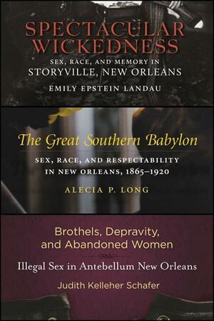 Sex in Old New Orleans: Three Book Set by Alecia P. Long, Judith Kelleher Schafer, Emily Epstein Landau