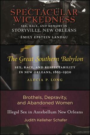 Sex in Old New Orleans: Three Book Set by Alecia P. Long, Emily Epstein Landau, Judith Kelleher Schafer