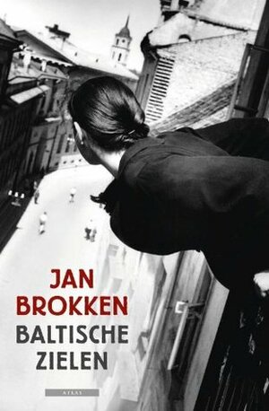 Baltische zielen: Lotgevallen in Estland, Letland en Litouwen by Jan Brokken