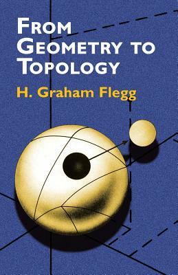 From Geometry to Topology by H. Graham Flegg, Mathematics, Graham Flegg