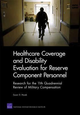 Healthcare Coverage and Disability Evaluation for Reserve Component Personnel: Research for the 11th Quadrennial Review of Military Compensation by Gary Cecchine, Anny Wong, David Thaler