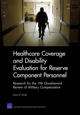 Healthcare Coverage and Disability Evaluation for Reserve Component Personnel: Research for the 11th Quadrennial Review of Military Compensation by David Thaler, Anny Wong, Gary Cecchine