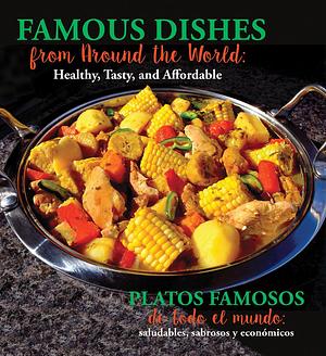 Famous Dishes from Around the World / Platos famosos de todo el mundo: Healthy, Tasty and Affordable / saludables, sabrosos y económicos by Stephanie Maze, Stephanie Maze