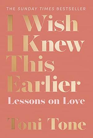 I Wish I Knew This Earlier by Toni Tone