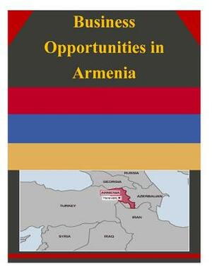 Business Opportunities in Armenia by U. S. Department of Commerce