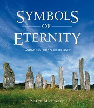 Symbols of Eternity: Landmarks for a Soul Journey by Malcolm Stewart