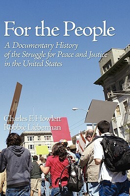 For the People: A Documentary History of the Struggle for Peace and Justice in the United States (Hc) by Charles Howlett, Robbie Lieberman