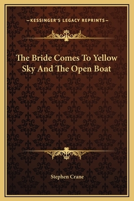 The Bride Comes To Yellow Sky And The Open Boat by Stephen Crane