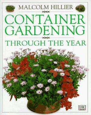 Container Gardening Through the Year by Malcolm Hillier