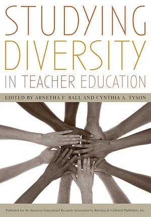 Studying Diversity in Teacher Education by Arnetha F. Ball, Cynthia A. Tyson