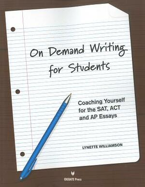 On Demand Writing for Students: Coaching Yourself for the Sat1, ACT Ana AP Essays by Lynette Williamson