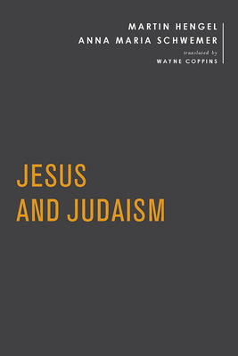 Jesus and Judaism by Martin Hengel, Anna Maria Schwemer