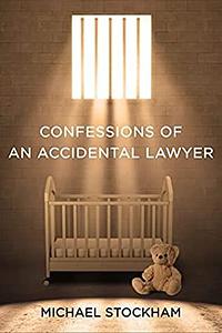 Confessions of an Accidental Lawyer by Michael Stockham, Michael Stockham