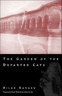 The Garden of the Departed Cats by Bilge Karasu, Aron Aji