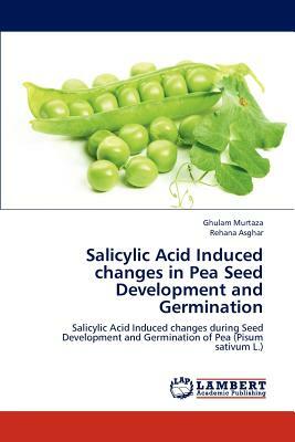 Salicylic Acid Induced Changes in Pea Seed Development and Germination by Rehana Asghar, Ghulam Murtaza