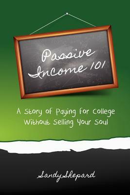 Passive Income 101: a story of paying for college without selling your soul by Sandy Shepard