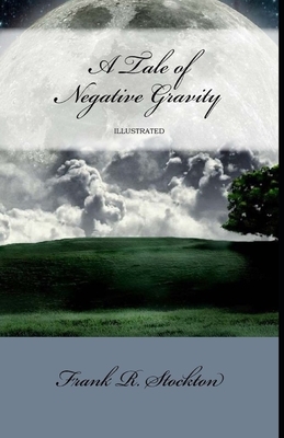 A Tale of Negative Gravity Illustrated by Frank R. Stockton
