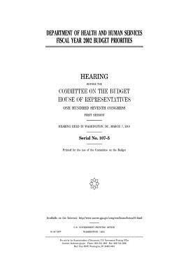 Department of Health and Human Services fiscal year 2002 budget priorities by United States Congress, Committee on the Budget, United States House of Representatives