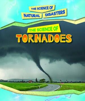 The Science of Tornadoes by Carol Hand