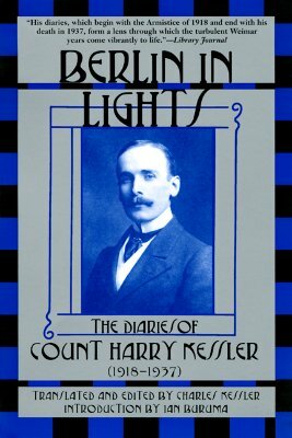 Berlin in Lights: The Diaries of Count Harry Kessler (1918-1937) by 