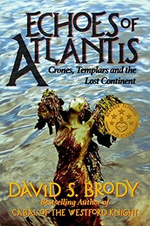 Echoes of Atlantis: Crones, Templars and the Lost Continent by David S. Brody