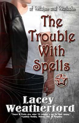 The Trouble With Spells by Lacey Weatherford