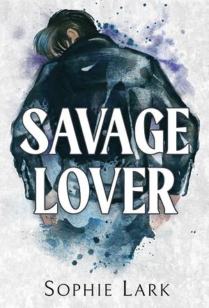 Savage Lover by Sophie Lark