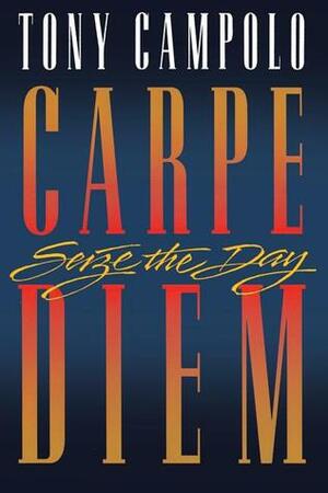 Carpe Diem: Seize the Day by Tony Campolo