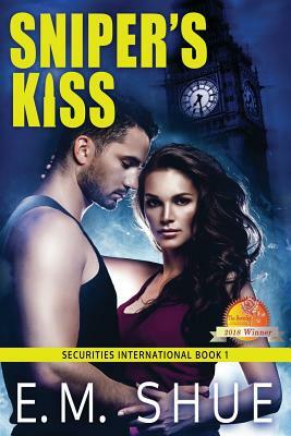 Sniper's Kiss: A Securities International Novel by E.M. Shue