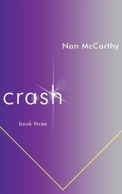 Crash: Book Three by Nan McCarthy