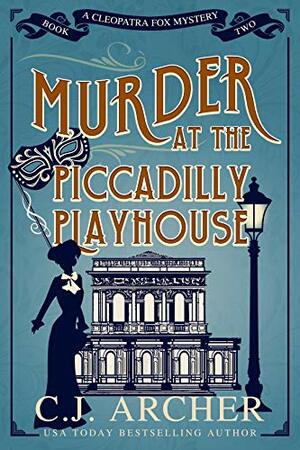 Murder at the Piccadilly Playhouse by C.J. Archer