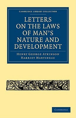 Letters on the Laws of Man's Nature and Development by Harriet Martineau, Henry George Atkinson