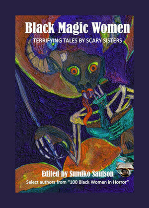 Black Magic Women: Terrifying Tales by Scary Sisters by Nicole Givens Kurtz, R.J. Joseph, Lori Titus, Sumiko Saulson, L.H. Moore, Kai Leakes, Tabitha Thompson, Cinsearae S, Nuzo Onoh, Kenya Moss-Dyme, Dicey Grenor, Alledria Hurt, Delizhia D. Jenkins, Mina Polina, Kenesha Williams, Kamika Aziza, Crystal Connor, Valjeanne Jeffers