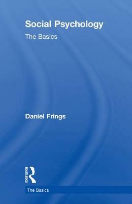 Social Psychology: The Basics by Daniel Frings