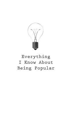 Everything I Know About Being Popular by O.