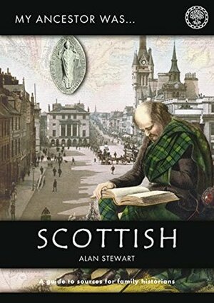 My Ancestor was Scottish (My Ancestor series) by Alan Stewart