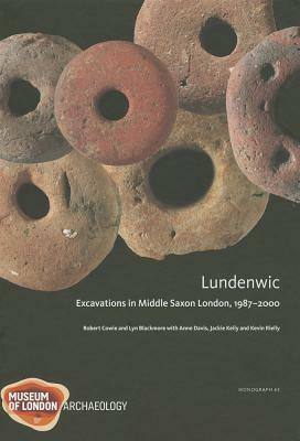 Lundenwic: Excavations in Middle Saxon London 1987-2000 by Lyn Blackmore, A. Davis, Robert Cowie
